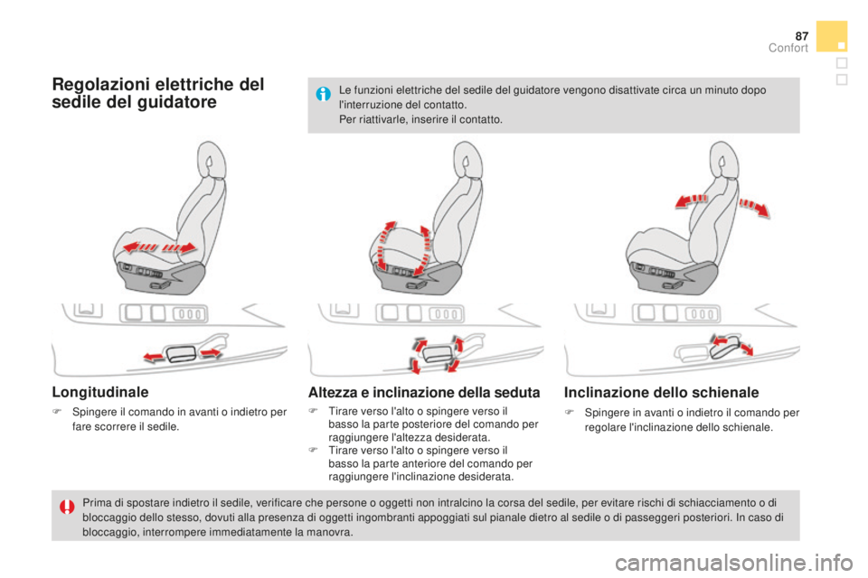 CITROEN DS4 2016 Libretti Di Uso E manutenzione (in Italian) 87
DS4_it_Chap03_confort_ed03-2015
Regolazioni elettriche del
sedile del guidatore
Longitudinale
F Spingere il comando in avanti o indietro per fare scorrere il sedile.
Altezza e inclinazione della s CITROEN DS4 2016 Libretti Di Uso E manutenzione (in Italian) 87
DS4_it_Chap03_confort_ed03-2015
Regolazioni elettriche del
sedile del guidatore
Longitudinale
F Spingere il comando in avanti o indietro per fare scorrere il sedile.
Altezza e inclinazione della s