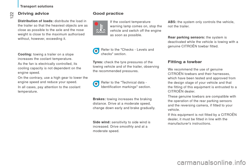 Citroen JUMPER RHD 2015.5 2.G Owners Manual  122
driving advice
distribution of loads: distribute the load in 
the trailer so that the heaviest objects are as  
close as possible to the axle and the nose 
weight is close to the maximum authoris