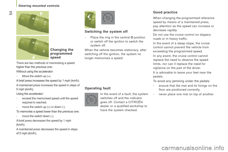 Citroen JUMPER RHD 2015.5 2.G Workshop Manual 54
There are two methods of memorising a speed
higher than the previous one:
Without using the accelerator:
- Move the switch up (+).
A brief press increases the speed by 1 mph (km/h).
A maintained Citroen JUMPER RHD 2015.5 2.G Workshop Manual 54
There are two methods of memorising a speed
higher than the previous one:
Without using the accelerator:
- Move the switch up (+).
A brief press increases the speed by 1 mph (km/h).
A maintained