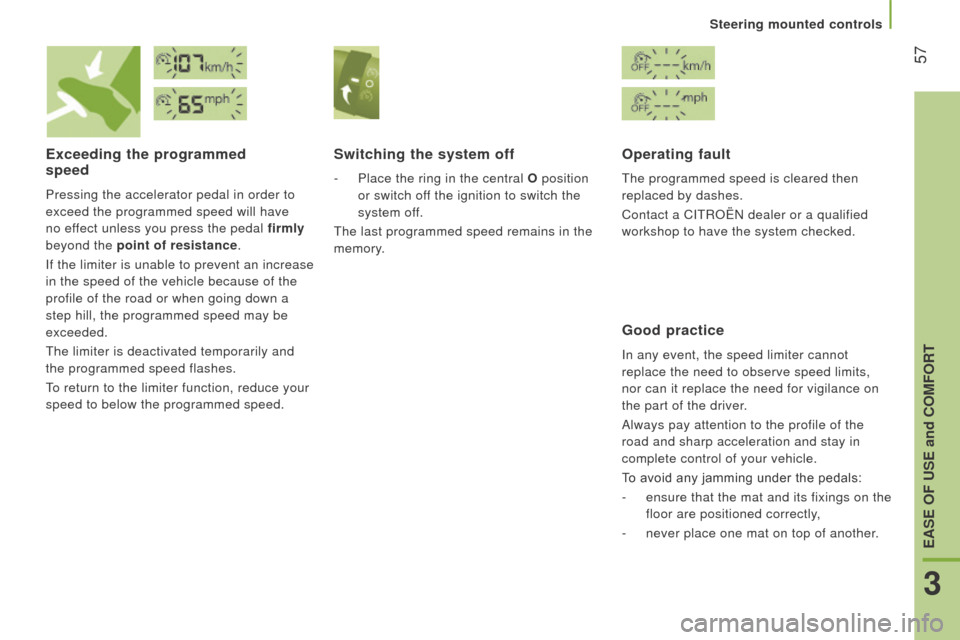 Citroen JUMPER RHD 2015.5 2.G Owners Manual  57
Exceeding the programmed  
speed
Pressing the accelerator pedal in order to 
exceed the programmed speed will have 
no effect unless you press the pedal firmly  
beyond the point of resistance.
If