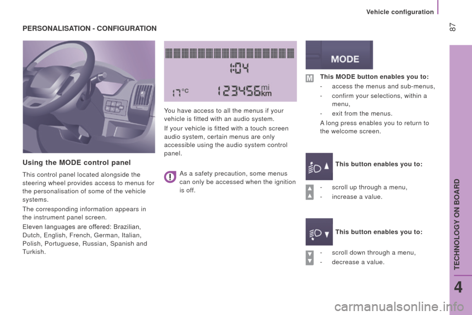 Citroen JUMPER RHD 2015.5 2.G Owners Manual  87PErSOnALISAtIO n -  cO n FIG ur At IO n
u

sing the MO d E control panel
This control panel located alongside the 
steering wheel provides access to menus for 
the personalisation of some of the ve
