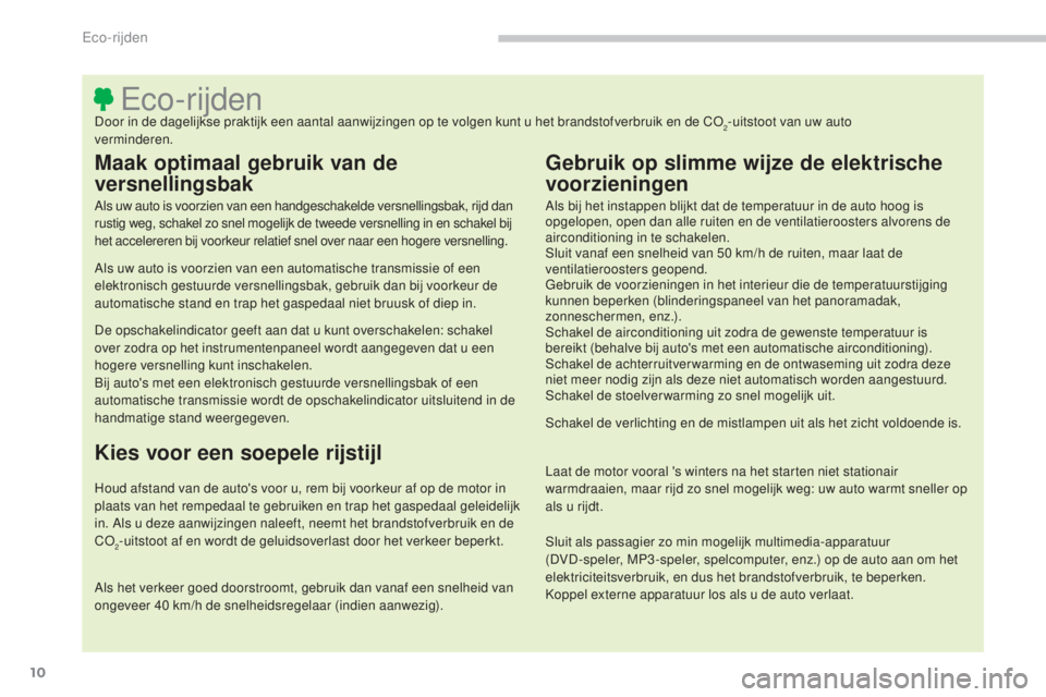 CITROEN C4 AIRCROSS 2016 Instructieboekjes (in Dutch) 10
C4-Aircross_nl_Chap00c_eco-conduite_ed01-2014
eco-rijdenDoor in de dagelijkse praktijk een aantal aanwijzingen op te volgen kunt u het brandstofverbruik en de Co2-uitstoot van uw auto
verminderen CITROEN C4 AIRCROSS 2016 Instructieboekjes (in Dutch) 10
C4-Aircross_nl_Chap00c_eco-conduite_ed01-2014
eco-rijdenDoor in de dagelijkse praktijk een aantal aanwijzingen op te volgen kunt u het brandstofverbruik en de Co2-uitstoot van uw auto
verminderen