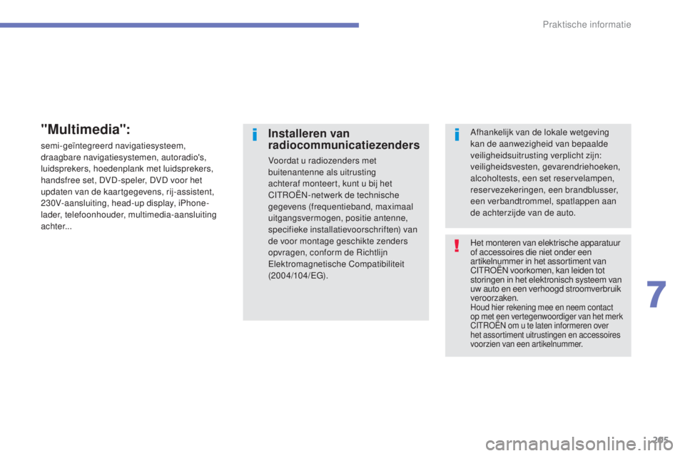 CITROEN C4 AIRCROSS 2016 Instructieboekjes (in Dutch) 205
C4-Aircross_nl_Chap07_info-pratiques_ed01-2014
Het monteren van elektrische apparatuur
of accessoires die niet onder een
artikelnummer in het assortiment van
CI
t
ro
Ën
voorkomen, kan leiden CITROEN C4 AIRCROSS 2016 Instructieboekjes (in Dutch) 205
C4-Aircross_nl_Chap07_info-pratiques_ed01-2014
Het monteren van elektrische apparatuur
of accessoires die niet onder een
artikelnummer in het assortiment van
CI
t
ro
Ën
voorkomen, kan leiden