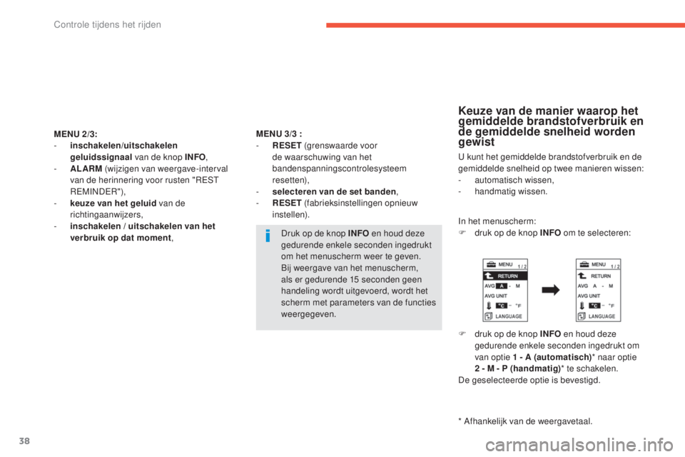 CITROEN C4 AIRCROSS 2016  Instructieboekjes (in Dutch) 38
MENU 2/3:
- i nschakelen/uitschakelen 
geluidssignaal  van de knop INFO ,
-
 
A
 LARM  (wijzigen van weergave-interval 
van de herinnering voor rusten "
r

est  
reM

I
nD
 er
"
 ),
-
 
k
 
