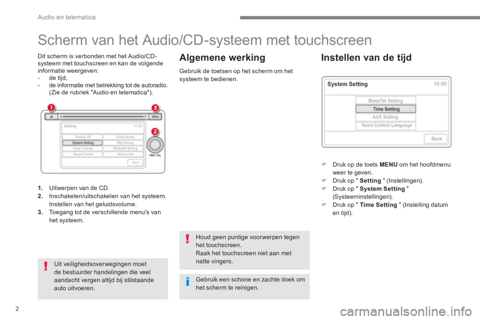 CITROEN C4 AIRCROSS 2016 Instructieboekjes (in Dutch) Audio en telematica
2
Scherm van het Audio/CD-systeem met touchscreen
Dit scherm is verbonden met het Audio/CD-
systeem met touchscreen en kan de volgende
informatie CITROEN C4 AIRCROSS 2016 Instructieboekjes (in Dutch) Audio en telematica
2
Scherm van het Audio/CD-systeem met touchscreen
Dit scherm is verbonden met het Audio/CD-
systeem met touchscreen en kan de volgende
informatie