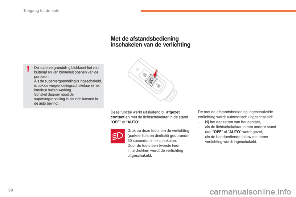 CITROEN C4 AIRCROSS 2016 Instructieboekjes (in Dutch) 58
C4-Aircross_nl_Chap02_ouvertures_ed01-2014
Met de afstandsbediening
inschakelen van de verlichting
Deze functie werkt uitsluitend bij afgezet
contact en met de lichtschakelaar in de stand
" CITROEN C4 AIRCROSS 2016 Instructieboekjes (in Dutch) 58
C4-Aircross_nl_Chap02_ouvertures_ed01-2014
Met de afstandsbediening
inschakelen van de verlichting
Deze functie werkt uitsluitend bij afgezet
contact en met de lichtschakelaar in de stand
"