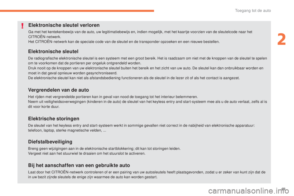 CITROEN C4 AIRCROSS 2016 Instructieboekjes (in Dutch) 61
C4-Aircross_nl_Chap02_ouvertures_ed01-2014
Elektronische sleutel verloren
Ga met het kentekenbewijs van de auto, uw legitimatiebewijs en, indien mogelijk, met het kaartje voorzien van de sleutelcod CITROEN C4 AIRCROSS 2016 Instructieboekjes (in Dutch) 61
C4-Aircross_nl_Chap02_ouvertures_ed01-2014
Elektronische sleutel verloren
Ga met het kentekenbewijs van de auto, uw legitimatiebewijs en, indien mogelijk, met het kaartje voorzien van de sleutelcod