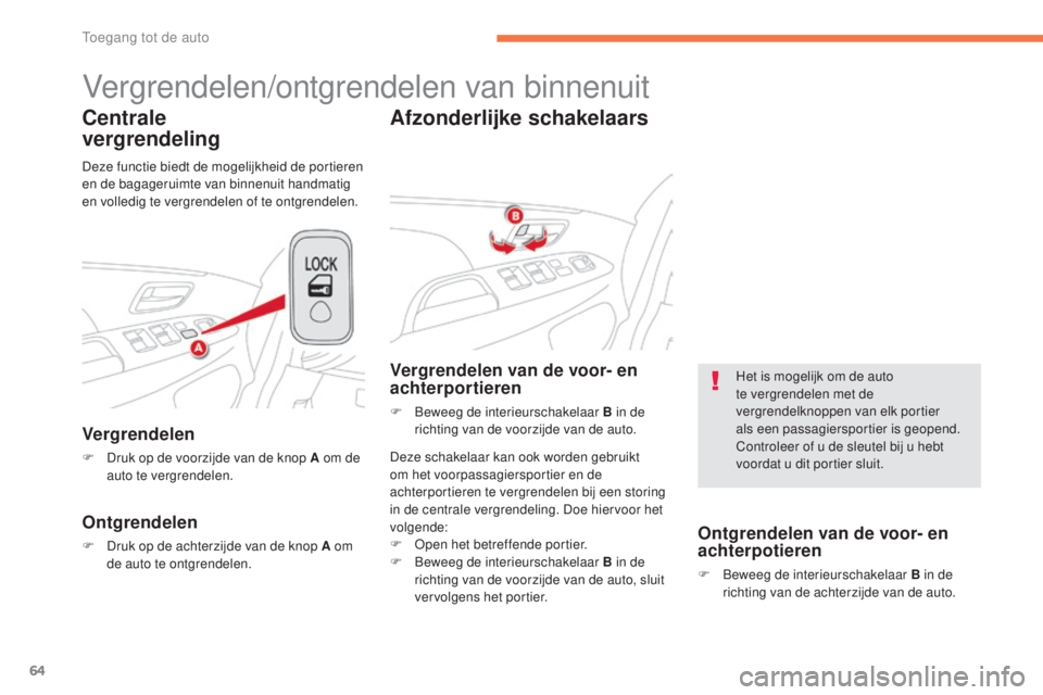 CITROEN C4 AIRCROSS 2016 Instructieboekjes (in Dutch) 64
C4-Aircross_nl_Chap02_ouvertures_ed01-2014
Vergrendelen/ontgrendelen van binnenuit
Centrale
vergrendeling
Vergrendelen
F Druk op de voorzijde van de knop A om de
auto te vergrendelen.
Ontgrendel CITROEN C4 AIRCROSS 2016 Instructieboekjes (in Dutch) 64
C4-Aircross_nl_Chap02_ouvertures_ed01-2014
Vergrendelen/ontgrendelen van binnenuit
Centrale
vergrendeling
Vergrendelen
F Druk op de voorzijde van de knop A om de
auto te vergrendelen.
Ontgrendel