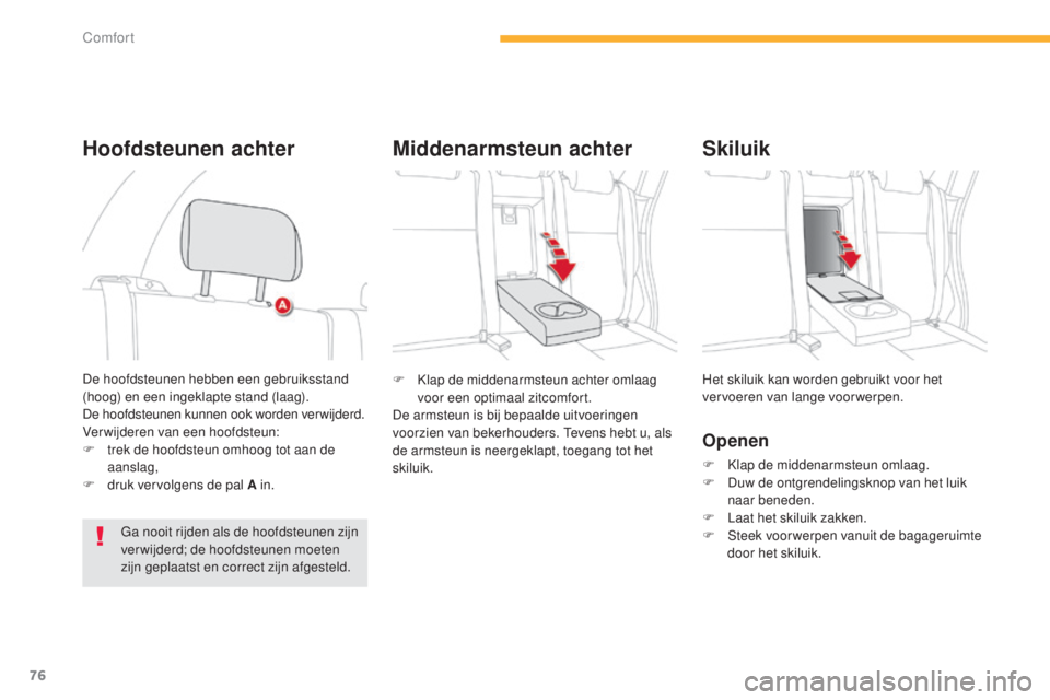 CITROEN C4 AIRCROSS 2016 Instructieboekjes (in Dutch) 76
C4-Aircross_nl_Chap03_confort_ed01-2014
F klap de middenarmsteun achter omlaag voor een optimaal zitcomfort.
De armsteun is bij bepaalde uitvoeringen
voorzien van bekerhouders.
t
e
vens hebt u, CITROEN C4 AIRCROSS 2016 Instructieboekjes (in Dutch) 76
C4-Aircross_nl_Chap03_confort_ed01-2014
F klap de middenarmsteun achter omlaag voor een optimaal zitcomfort.
De armsteun is bij bepaalde uitvoeringen
voorzien van bekerhouders.
t
e
vens hebt u,