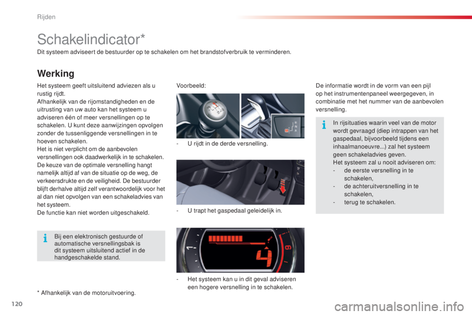 CITROEN C5 2015 Instructieboekjes (in Dutch) 120
c5_nl_ chap04_conduite_ed01-2014
Dit systeem adviseert de bestuurder op te schakelen om het brandstofverbruik te verminderen.
Het systeem geeft uitsluitend adviezen als u
rustig rijdt.
Afhankelij CITROEN C5 2015 Instructieboekjes (in Dutch) 120
c5_nl_ chap04_conduite_ed01-2014
Dit systeem adviseert de bestuurder op te schakelen om het brandstofverbruik te verminderen.
Het systeem geeft uitsluitend adviezen als u
rustig rijdt.
Afhankelij
