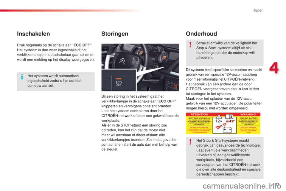 CITROEN C5 2015 Instructieboekjes (in Dutch) 123
c5_nl_ chap04_conduite_ed01-2014
Inschakelen
bij een storing in het systeem gaat het
verklikkerlampje in de schakelaar "ECO OFF"
knipperen en vervolgens constant branden.
Laat het systee CITROEN C5 2015 Instructieboekjes (in Dutch) 123
c5_nl_ chap04_conduite_ed01-2014
Inschakelen
bij een storing in het systeem gaat het
verklikkerlampje in de schakelaar "ECO OFF"
knipperen en vervolgens constant branden.
Laat het systee