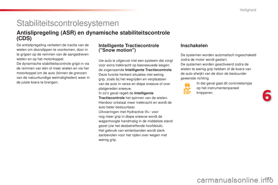 CITROEN C5 2015 Instructieboekjes (in Dutch) 157
c5_nl_ chap06_securite_ed01-2014
stabiliteitscontrolesystemen
Antislipregeling (ASR) en dynamische stabiliteitscontrole
(CDS)
Inschakelen
In dat geval gaat dit controlelampje
op het instrumenten CITROEN C5 2015 Instructieboekjes (in Dutch) 157
c5_nl_ chap06_securite_ed01-2014
stabiliteitscontrolesystemen
Antislipregeling (ASR) en dynamische stabiliteitscontrole
(CDS)
Inschakelen
In dat geval gaat dit controlelampje
op het instrumenten
