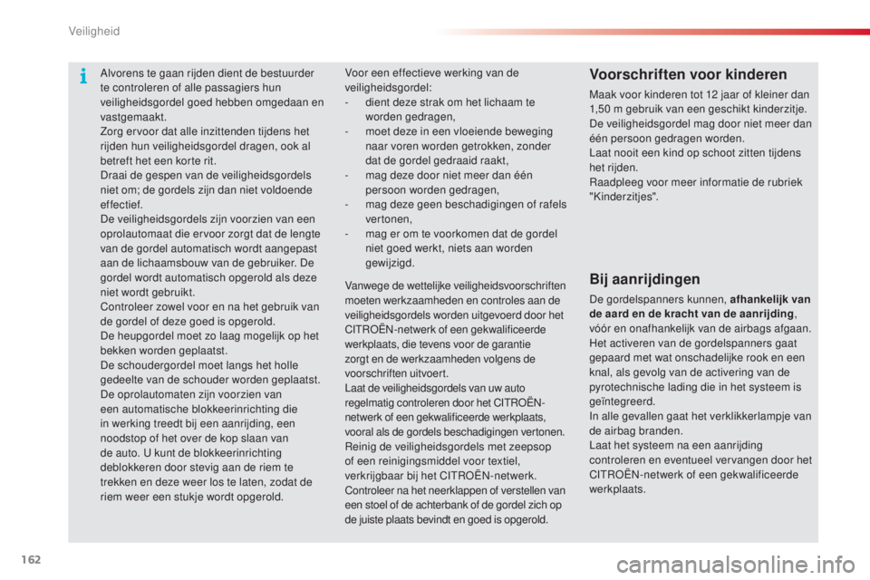 CITROEN C5 2015 Instructieboekjes (in Dutch) 162
c5_nl_ chap06_securite_ed01-2014
Alvorens te gaan rijden dient de bestuurder
te controleren of alle passagiers hun
veiligheidsgordel goed hebben omgedaan en
vastgemaakt.
Zorg ervoor dat alle in CITROEN C5 2015 Instructieboekjes (in Dutch) 162
c5_nl_ chap06_securite_ed01-2014
Alvorens te gaan rijden dient de bestuurder
te controleren of alle passagiers hun
veiligheidsgordel goed hebben omgedaan en
vastgemaakt.
Zorg ervoor dat alle in