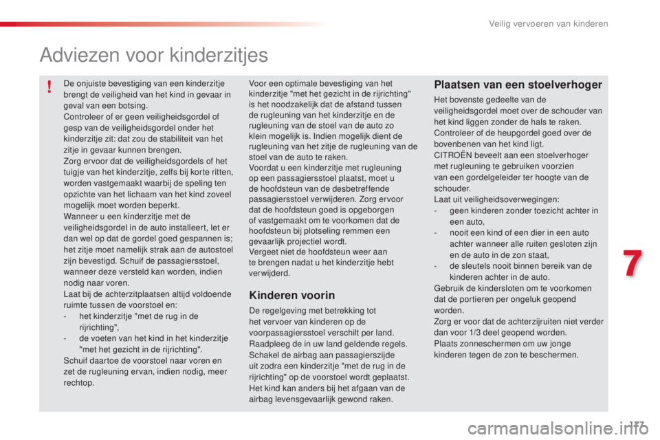 CITROEN C5 2015 Instructieboekjes (in Dutch) 177
c5_nl_ chap07_securite-enfant_ed01-2014
Adviezen voor kinderzitjes
Kinderen voorin
De regelgeving met betrekking tot
het vervoer van kinderen op de
voorpassagiersstoel verschilt per land.
ra
ad CITROEN C5 2015 Instructieboekjes (in Dutch) 177
c5_nl_ chap07_securite-enfant_ed01-2014
Adviezen voor kinderzitjes
Kinderen voorin
De regelgeving met betrekking tot
het vervoer van kinderen op de
voorpassagiersstoel verschilt per land.
ra
ad