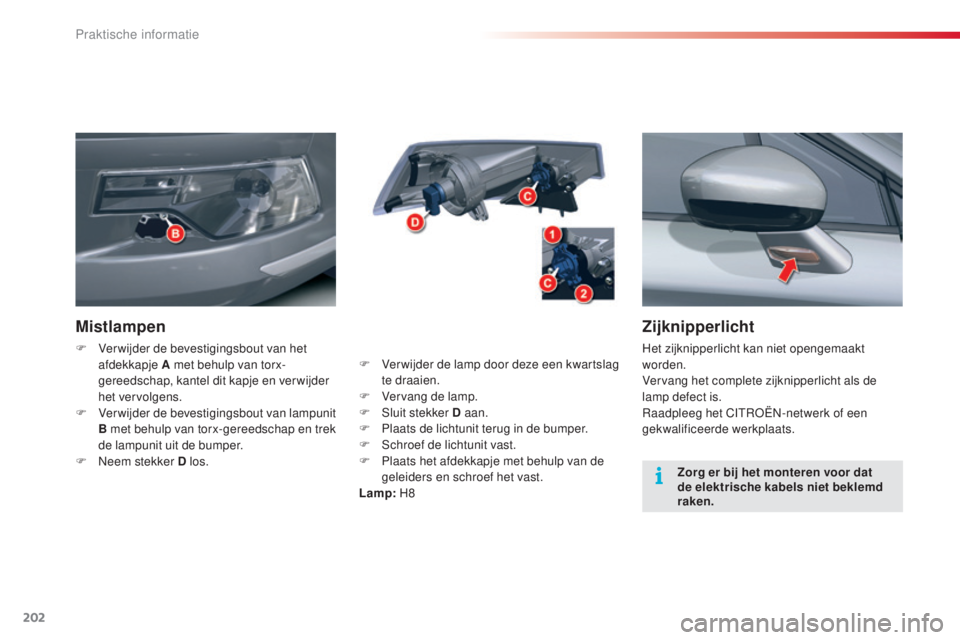 CITROEN C5 2015 Instructieboekjes (in Dutch) 202
c5_nl_ chap08_information_ed01-2014
Zijknipperlicht
Het zijknipperlicht kan niet opengemaakt
worden.
Vervang het complete zijknipperlicht als de
lamp defect is.
ra
adpleeg het c
It
ro
Ën-
n CITROEN C5 2015 Instructieboekjes (in Dutch) 202
c5_nl_ chap08_information_ed01-2014
Zijknipperlicht
Het zijknipperlicht kan niet opengemaakt
worden.
Vervang het complete zijknipperlicht als de
lamp defect is.
ra
adpleeg het c
It
ro
Ën-
n