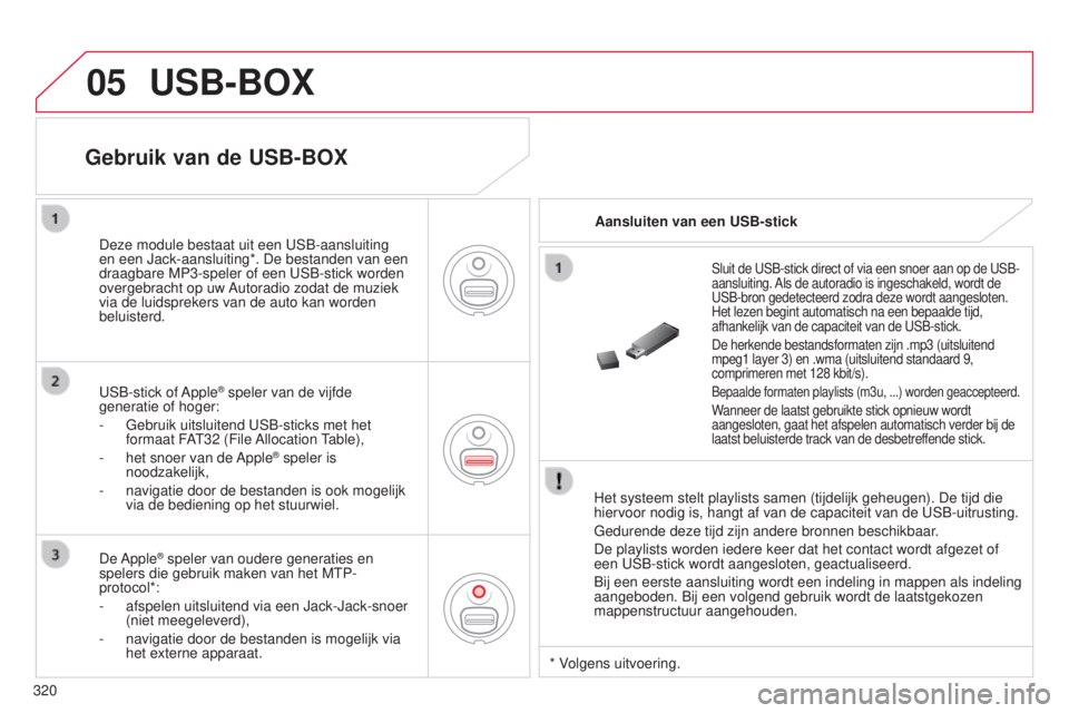 CITROEN C5 2015 Instructieboekjes (in Dutch) 05
320
c5_nl_chap11c_rD45_ed01_2014
USB-BOX
Het systeem stelt playlists samen (tijdelijk geheugen). De tijd die
hiervoor nodig is, hangt af van de capaciteit van de usb -uitrusting.
Gedurende deze ti CITROEN C5 2015 Instructieboekjes (in Dutch) 05
320
c5_nl_chap11c_rD45_ed01_2014
USB-BOX
Het systeem stelt playlists samen (tijdelijk geheugen). De tijd die
hiervoor nodig is, hangt af van de capaciteit van de usb -uitrusting.
Gedurende deze ti