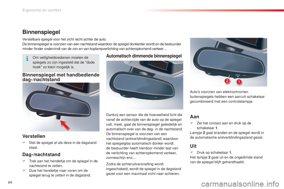 CITROEN C5 2015 Instructieboekjes (in Dutch) 64
c5_nl_ chap03_ergo-et-confort_ed01-2014
Automatisch dimmende binnenspiegel
Zodra de achteruitversnelling wordt
ingeschakeld, wordt de spiegel in de dagstand
gezet voor een maximaal zicht naar ach CITROEN C5 2015 Instructieboekjes (in Dutch) 64
c5_nl_ chap03_ergo-et-confort_ed01-2014
Automatisch dimmende binnenspiegel
Zodra de achteruitversnelling wordt
ingeschakeld, wordt de spiegel in de dagstand
gezet voor een maximaal zicht naar ach