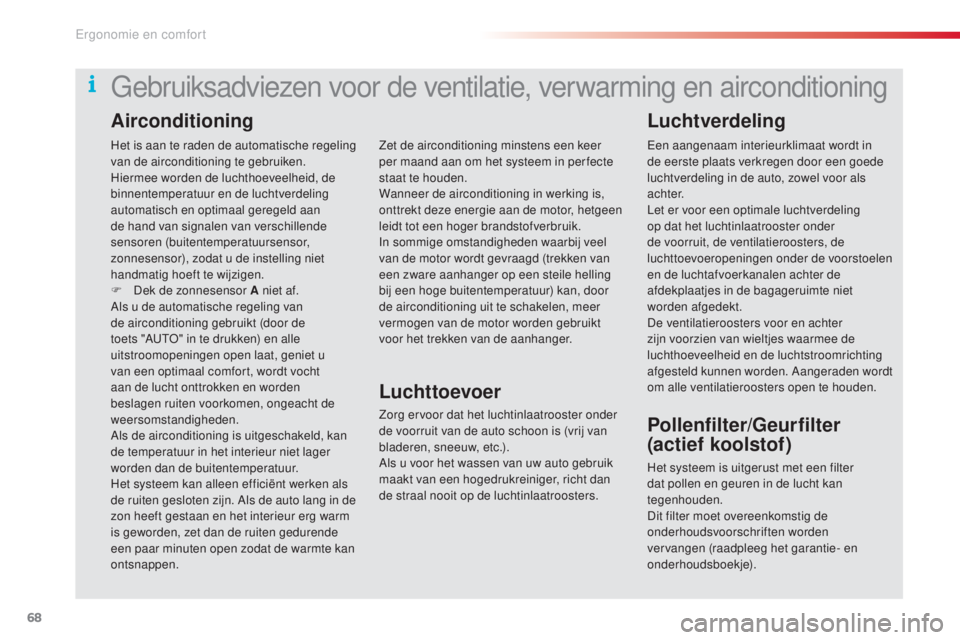 CITROEN C5 2015 Instructieboekjes (in Dutch) 68
c5_nl_ chap03_ergo-et-confort_ed01-2014
Het is aan te raden de automatische regeling
van de airconditioning te gebruiken.
Hiermee worden de luchthoeveelheid, de
binnentemperatuur en de luchtverde CITROEN C5 2015 Instructieboekjes (in Dutch) 68
c5_nl_ chap03_ergo-et-confort_ed01-2014
Het is aan te raden de automatische regeling
van de airconditioning te gebruiken.
Hiermee worden de luchthoeveelheid, de
binnentemperatuur en de luchtverde