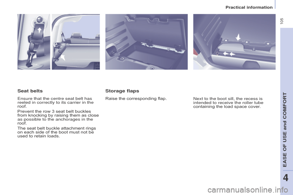 Citroen BERLINGO MULTISPACE 2015 2.G Owners Manual  105
Berlingo-2-VP_en_Chap04_Ergonomie_ed01-2015Berlingo-2-VP_en_Chap04_Ergonomie_ed01-2015
Storage flaps
Raise the corresponding flap.next to the boot sill, the recess is 
intended to receive the 