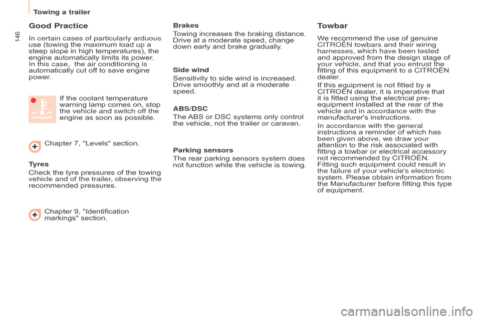 Citroen BERLINGO MULTISPACE 2015 2.G Owners Manual 146
Berlingo-2-VP_en_Chap06_Accessoire_ed01-2015
Good Practice
In certain cases of particularly arduous 
use  (towing   the   maximum   load   up   a  
steep

  slope   in   high   temperat