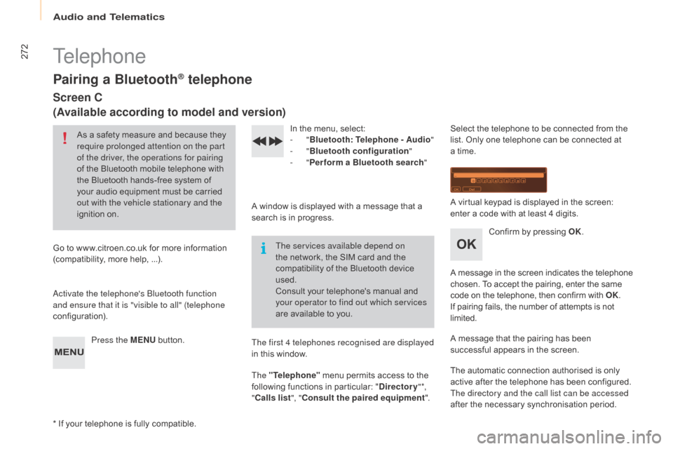 Citroen BERLINGO MULTISPACE 2015 2.G Repair Manual 272
Berlingo-2-VP_en_Chap10b_Rd45_ed01-2015
Telephone
Pairing a Bluetooth® telephone
Screen C
(Available according to model and version)
As a safety measure and because they require prolonged Citroen BERLINGO MULTISPACE 2015 2.G Repair Manual 272
Berlingo-2-VP_en_Chap10b_Rd45_ed01-2015
Telephone
Pairing a Bluetooth® telephone
Screen C
(Available according to model and version)
As a safety measure and because they require prolonged