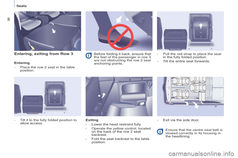 Citroen BERLINGO MULTISPACE 2015 2.G Manual Online 86
Berlingo-2-VP_en_Chap04_Ergonomie_ed01-2015Berlingo-2-VP_en_Chap04_Ergonomie_ed01-2015
Entering, exiting from Row 3
Entering
-
Place the row 2 seat in the table
position.
Exiting
-
Lower
Citroen BERLINGO MULTISPACE 2015 2.G Manual Online 86
Berlingo-2-VP_en_Chap04_Ergonomie_ed01-2015Berlingo-2-VP_en_Chap04_Ergonomie_ed01-2015
Entering, exiting from Row 3
Entering
-
Place the row 2 seat in the table
position.
Exiting
-
Lower