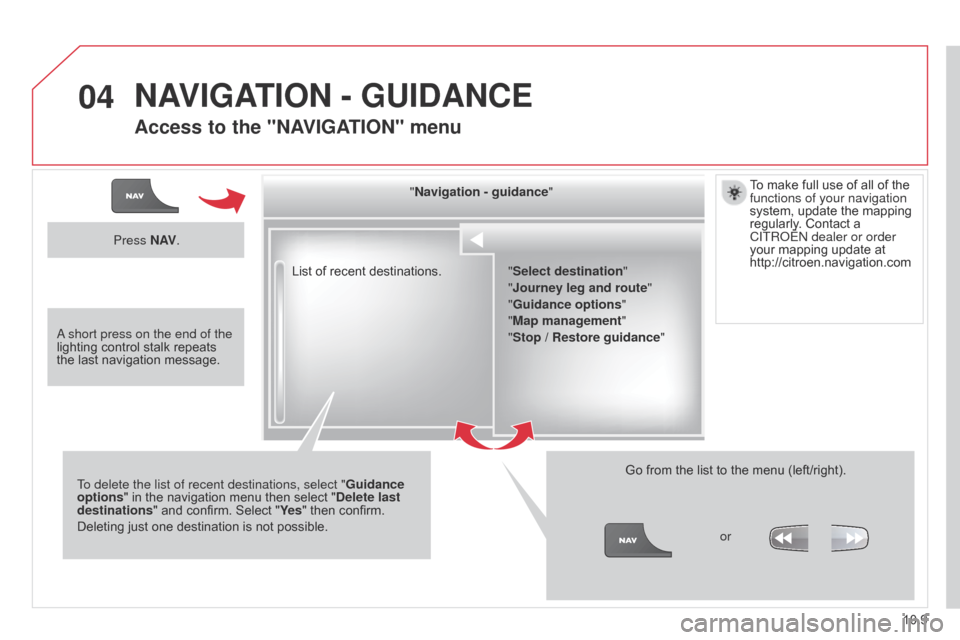 Citroen BERLINGO MULTISPACE RHD 2015 2.G Owners Manual 04
10.9
Berlingo_2_VP_en_Chap10b_RT6-2-8_ed02-2014
List of recent destinations." n avigation - guidance
"
To delete the list of recent destinations, select " Guidance
options "
Â
in
Â
the
Â
nav Citroen BERLINGO MULTISPACE RHD 2015 2.G Owners Manual 04
10.9
Berlingo_2_VP_en_Chap10b_RT6-2-8_ed02-2014
List of recent destinations." n avigation - guidance
"
To delete the list of recent destinations, select " Guidance
options "
Â
in
Â
the
Â
nav