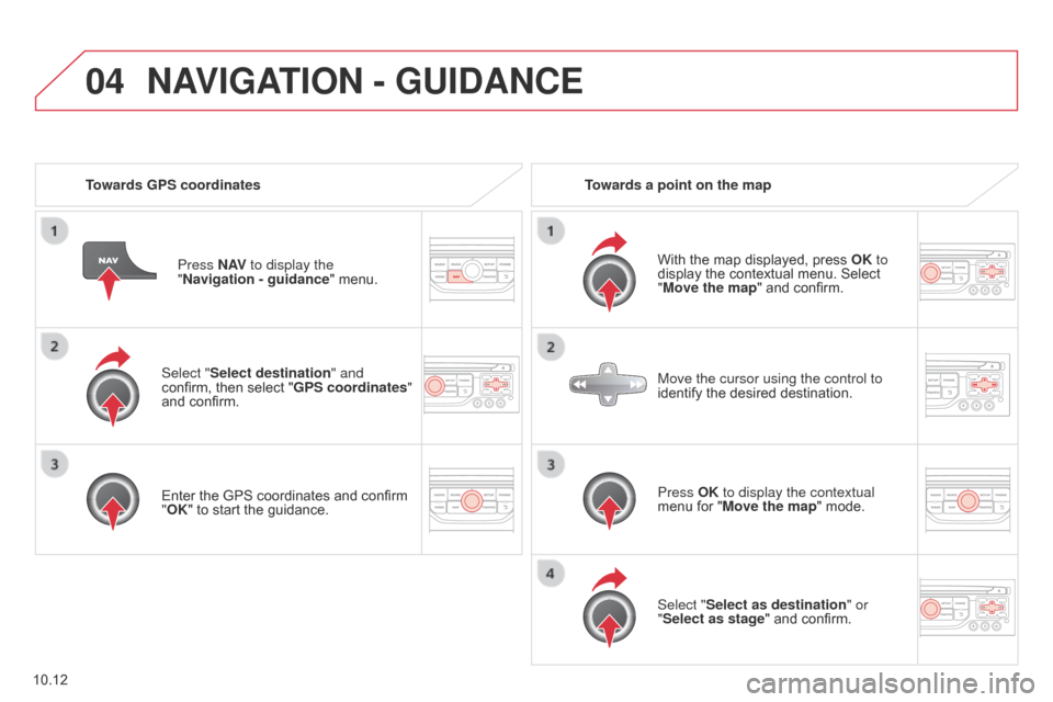 Citroen BERLINGO MULTISPACE RHD 2015 2.G Owners Guide 04
10.12
Berlingo_2_VP_en_Chap10b_RT6-2-8_ed02-2014
Select "Select destination" and
confirm, then  select  "GPS coordinates"
and
 confirm.
Enter
 the  GPS  coordinates  and  confir Citroen BERLINGO MULTISPACE RHD 2015 2.G Owners Guide 04
10.12
Berlingo_2_VP_en_Chap10b_RT6-2-8_ed02-2014
Select "Select destination" and
confirm, then  select  "GPS coordinates"
and
 confirm.
Enter
 the  GPS  coordinates  and  confir