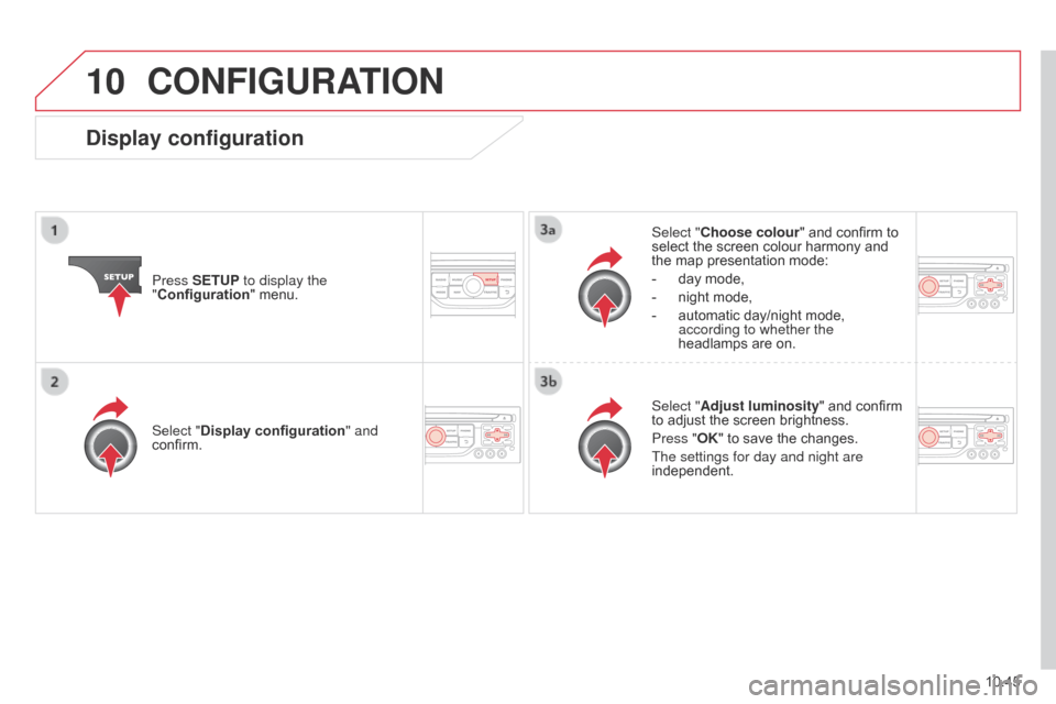 Citroen BERLINGO MULTISPACE RHD 2015 2.G Workshop Manual 10
10.45
Berlingo_2_VP_en_Chap10b_RT6-2-8_ed02-2014
cOnFIGurAtIO n
Press SEtuP to display the
" Configuration "
 menu. Select "
c hoose colour"  and  confirm  to Â
select
 the  screen  Citroen BERLINGO MULTISPACE RHD 2015 2.G Workshop Manual 10
10.45
Berlingo_2_VP_en_Chap10b_RT6-2-8_ed02-2014
cOnFIGurAtIO n
Press SEtuP to display the
" Configuration "
 menu. Select "
c hoose colour"  and  confirm  to Â
select
 the  screen Â
