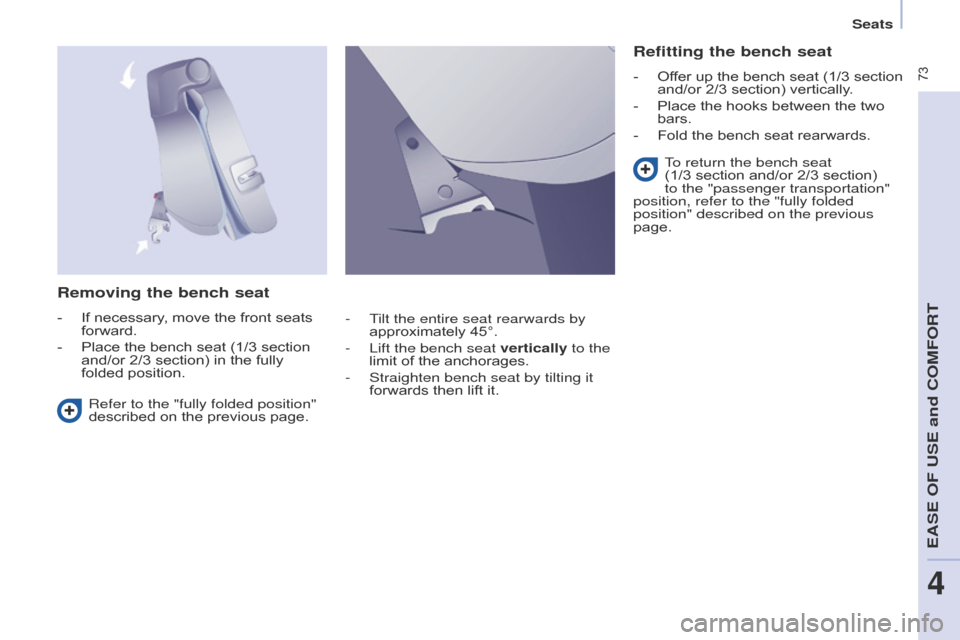 Citroen BERLINGO MULTISPACE RHD 2015 2.G Owners Manual Berlingo_2_VP_en_Chap04_Ergonomie_ed02-2014
 73
removing the bench seat
- If  necessary,   move   the   front   seats  forward.
-
 
Place
   the   bench   seat   (1/3   section  
and/or