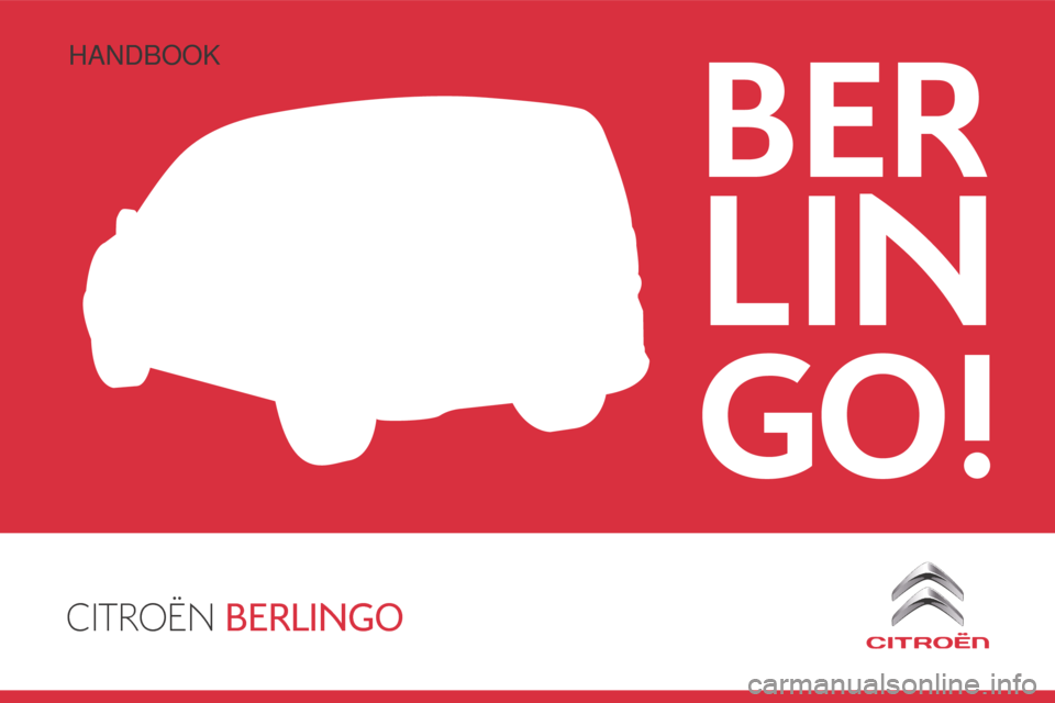 Citroen BERLINGO 2015 2.G Owners Manual CITROËN BERLINGO
BER
LIN
GO!
Berlingo-2-VU_en_Chap00_Couv-debut_ed01-2015
Handbook 