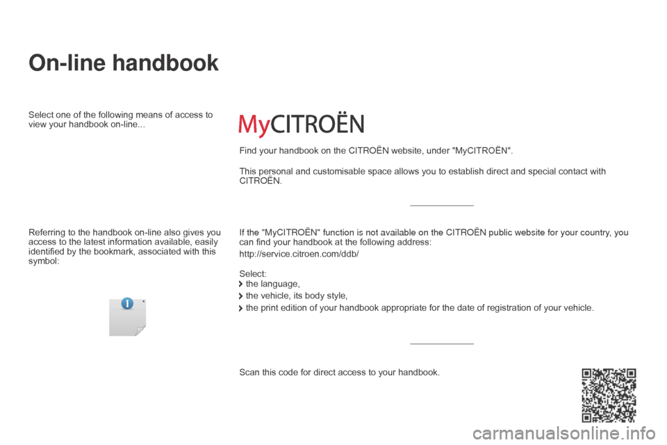 Citroen BERLINGO 2015 2.G Owners Manual Berlingo-2-VU_en_Chap00_Couv-debut_ed01-2015
On-line handbook
If the "MyCITRoËn" function is not available on the CITR o Ë n public website for your country, you 
can find your handbook at the follo