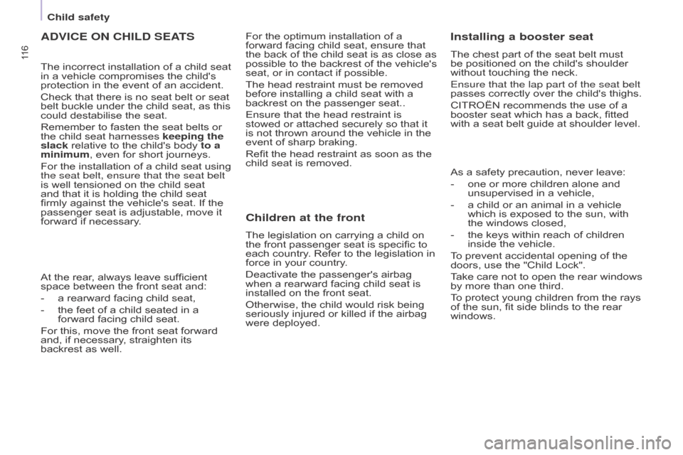 Citroen BERLINGO 2015 2.G Owners Manual 11 6
BERLInGO-2-VU_En_CHAP05_SECURITE_ED01-2015BERLInGO-2-VU_En_CHAP05_SECURITE_ED01-2015
ADVICE On CHILD SEATS
The incorrect installation of a child seat
in a vehicle compromises the childs
protec Citroen BERLINGO 2015 2.G Owners Manual 11 6
BERLInGO-2-VU_En_CHAP05_SECURITE_ED01-2015BERLInGO-2-VU_En_CHAP05_SECURITE_ED01-2015
ADVICE On CHILD SEATS
The incorrect installation of a child seat
in a vehicle compromises the childs
protec