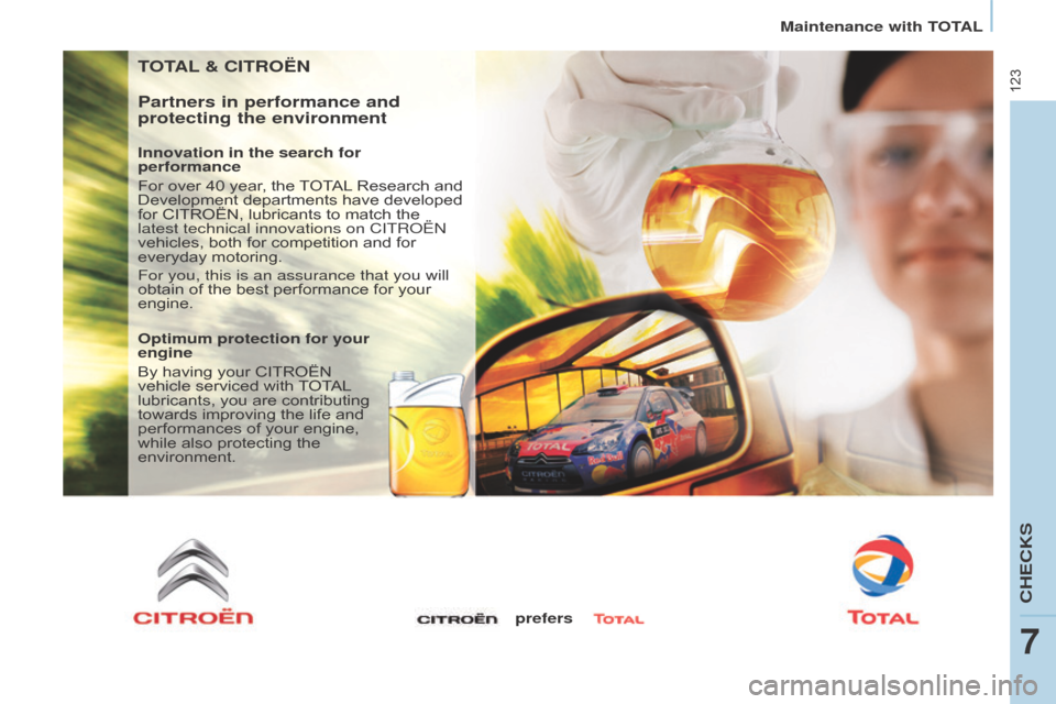 Citroen BERLINGO 2015 2.G Owners Manual 123
Berlingo-2-VU_en_Chap07_Verification_ed01-2015
TOTAL & CITROËn
Partners in performance and 
protecting the environment
Innovation in the search for 
performance
For over 40 year, the TOTAL Resear