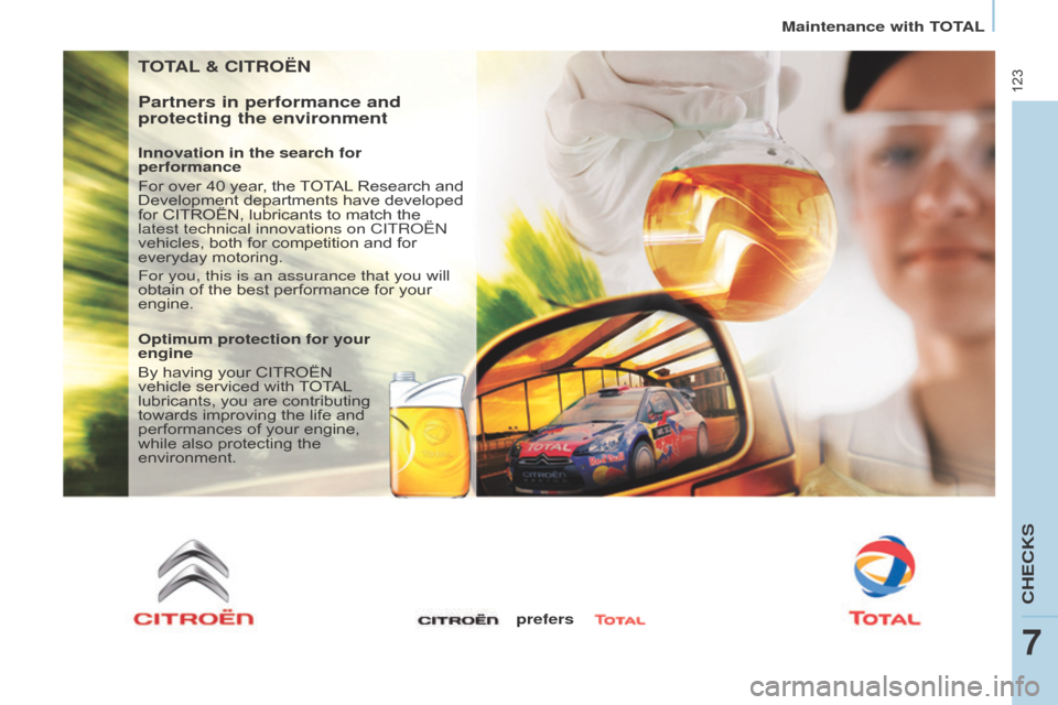 Citroen BERLINGO 2015 2.G Owners Manual 123
Berlingo-2-VU_en_Chap07_Verification_ed01-2015
TOTAL & CITROËn
Partners in performance and
protecting the environment
Innovation in the search for
performance
For over 40 year, the TOTAL Resear Citroen BERLINGO 2015 2.G Owners Manual 123
Berlingo-2-VU_en_Chap07_Verification_ed01-2015
TOTAL & CITROËn
Partners in performance and
protecting the environment
Innovation in the search for
performance
For over 40 year, the TOTAL Resear
