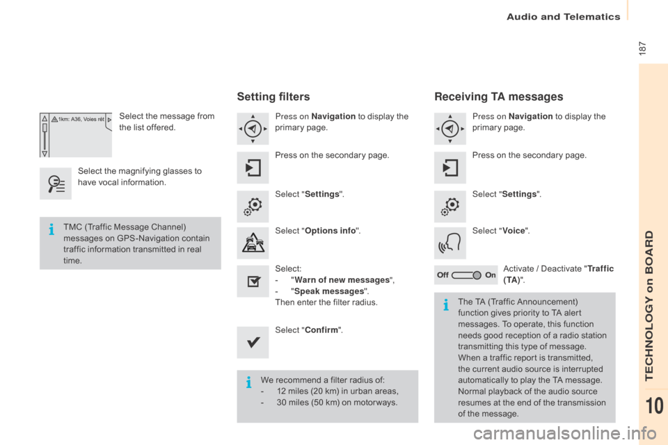 Citroen BERLINGO 2015 2.G Owners Manual  187
Berlingo-2-VU_en_Chap10a_SMEGplus_ed01-2015
Select the message from 
the list offered.
Select the magnifying glasses to 
have vocal information.
Setting filters
Press on na vigation to display th