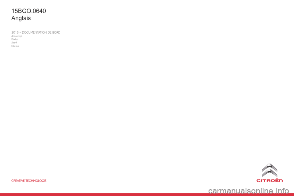 Citroen BERLINGO 2015 2.G Owners Manual 2015 – DOCUMENTATION DE BORD4Dconcept
Diadeis
Seenk
Interak
CRÉATIVE TECHNOLOGIE
BERLINGO-2-VU_EN_CHAP11_COUV-FIN_ED01-2015
15BGO.0640
Anglais 