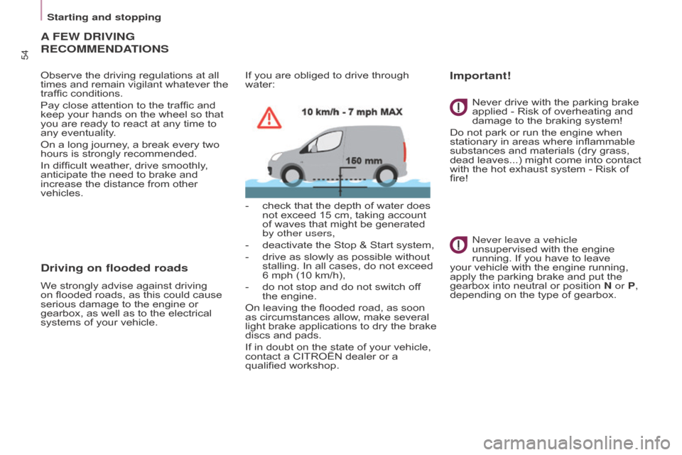 Citroen BERLINGO 2015 2.G Owners Manual 54
BERLInGO-2-VU_En_CHAP03_PRET-A-PARTIR_ED01-2015BERLInGO-2-VU_En_CHAP03_PRET-A-PARTIR_ED01-2015
A FEW DRIVInG 
RECOMME

n DATIO n S
Observe the driving regulations at all 
times and remain vigilant 