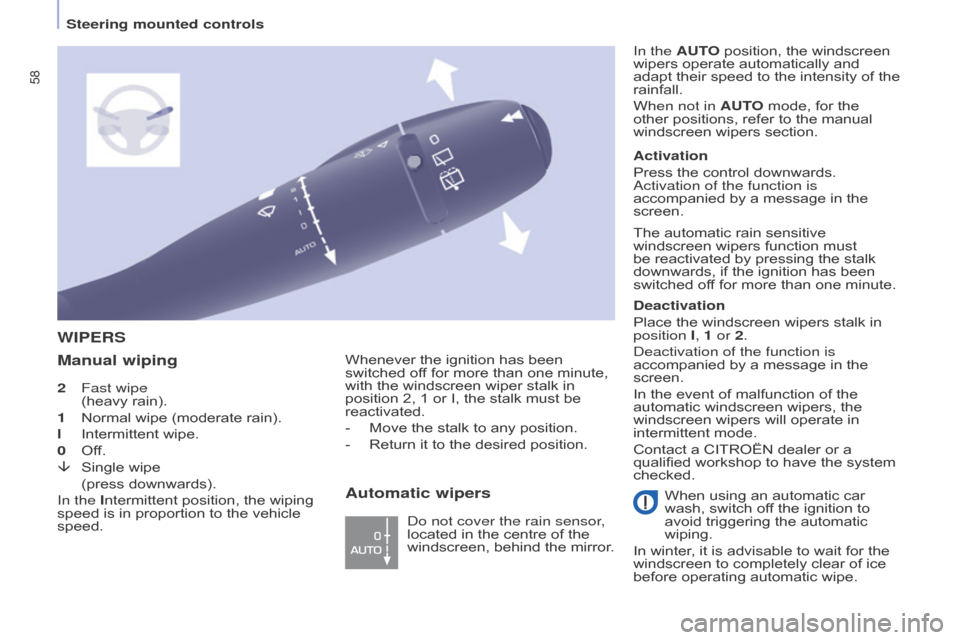 Citroen BERLINGO 2015 2.G Owners Manual 58
Berlingo-2-VU_en_Chap04_Ergonomie_ed01-2015
2 Fast wipe  
(heavy rain).
1
 
Normal wipe (moderate rain).
l

 
Intermittent wipe.
0

 
Of
 f.
â
 
Single wipe
 

 
(press downwards).
In the 

Interm