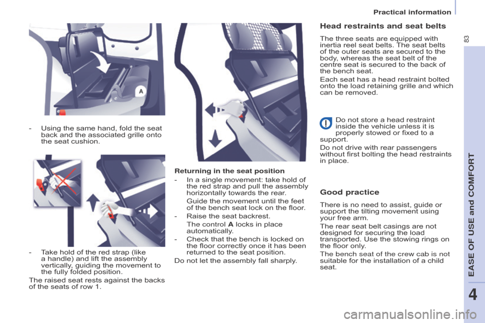 Citroen BERLINGO 2015 2.G Owners Manual 83
Berlingo-2-VU_en_Chap04_Ergonomie_ed01-2015Berlingo-2-VU_en_Chap04_Ergonomie_ed01-2015
Returning in the seat position
- 
In a single movement: take hold of 
the red strap and pull the assembly 
hor