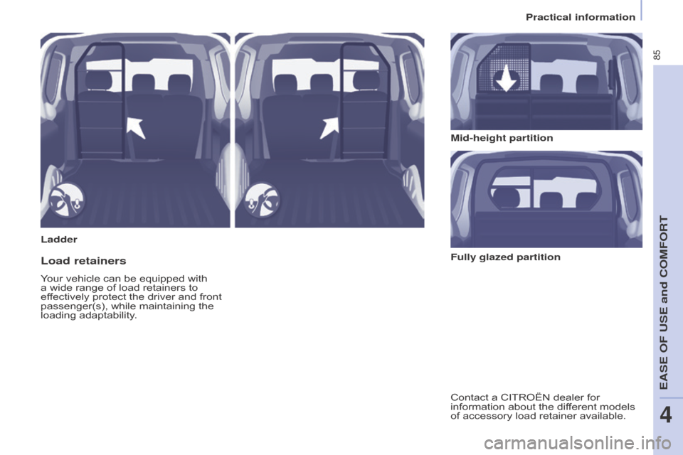 Citroen BERLINGO 2015 2.G Owners Manual 85
Berlingo-2-VU_en_Chap04_Ergonomie_ed01-2015Berlingo-2-VU_en_Chap04_Ergonomie_ed01-2015
LadderMid-height partition
Load retainers
Your vehicle can be equipped with 
a wide range of load retainers to