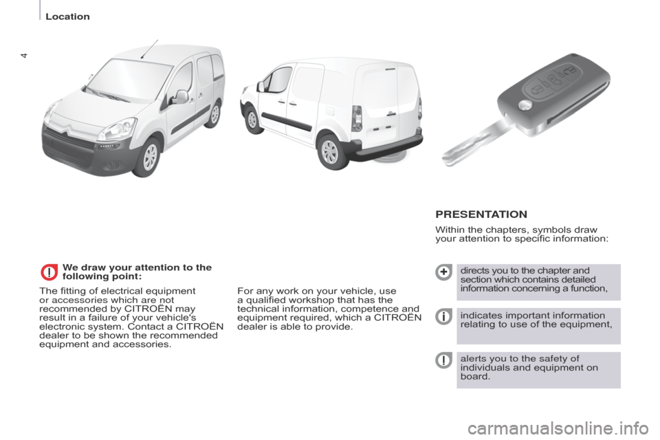 Citroen BERLINGO RHD 2015 2.G Owners Manual 4
PRESENTATION
Within the chapters, symbols draw
your attention to specific information:directs you to the chapter and
section which contains detailed
information concerning a function,
indicates i Citroen BERLINGO RHD 2015 2.G Owners Manual 4
PRESENTATION
Within the chapters, symbols draw
your attention to specific information:directs you to the chapter and
section which contains detailed
information concerning a function,
indicates i