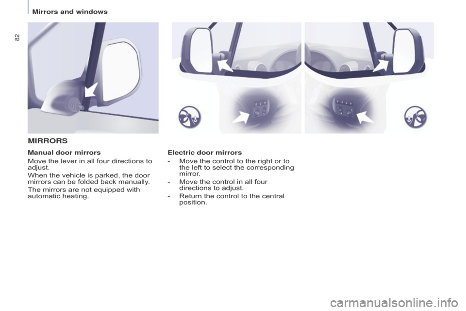 Citroen BERLINGO RHD 2015 2.G Owners Manual 82
Berlingo-2-VU_en_Chap04_Ergonomie_ed02-2014
Electric door mirrors
- 
Move the control to the right or to 
the left to select the corresponding 
mirror

.
-
 
Move the control in all four 
direction