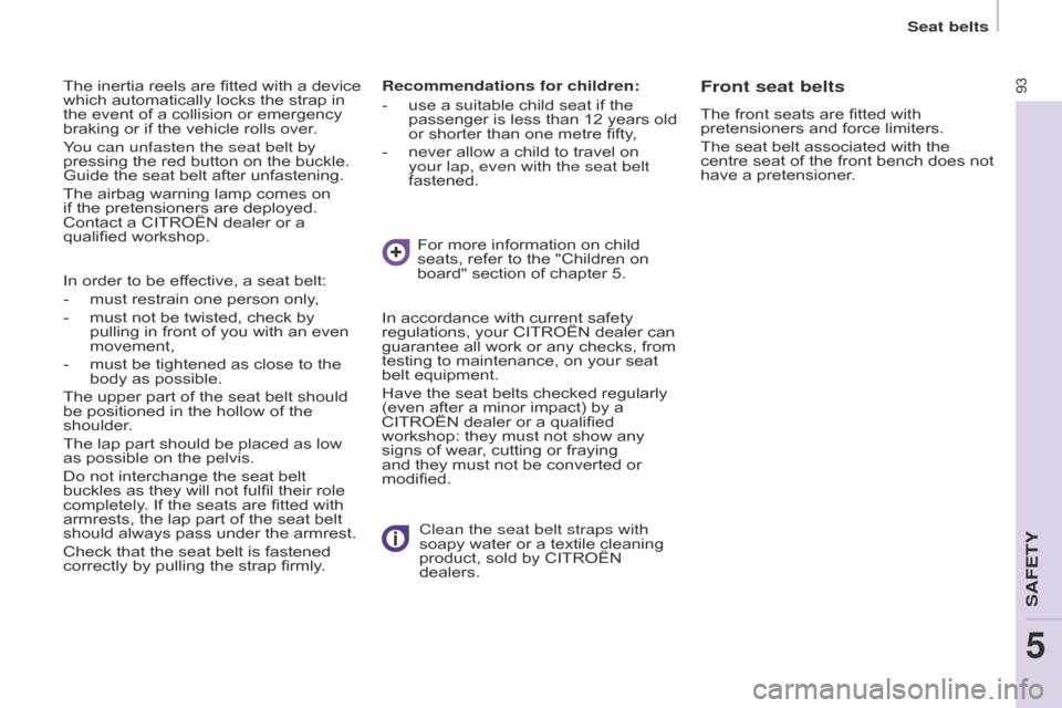 Citroen BERLINGO RHD 2015 2.G Owners Manual 93
Berlingo-2-VU_en_Chap05_Securite_ed02-2014
The inertia reels are fitted with a device
which automatically locks the strap in
the event of a collision or emergency
braking or if the vehicle rolls Citroen BERLINGO RHD 2015 2.G Owners Manual 93
Berlingo-2-VU_en_Chap05_Securite_ed02-2014
The inertia reels are fitted with a device
which automatically locks the strap in
the event of a collision or emergency
braking or if the vehicle rolls