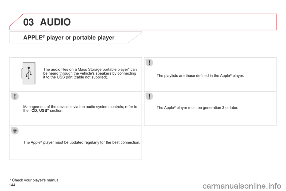 Citroen C ZERO 2015 1.G Owners Manual 03
C-Zero_en_Chap11b_RDE2_ed01-2014
144
AUDIO
Management of the device is via the audio system controls; refer to
the "CD, USB" section.The audio files on a Mass Storage portable player* can
be hear Citroen C ZERO 2015 1.G Owners Manual 03
C-Zero_en_Chap11b_RDE2_ed01-2014
144
AUDIO
Management of the device is via the audio system controls; refer to
the "CD, USB" section.The audio files on a Mass Storage portable player* can
be hear