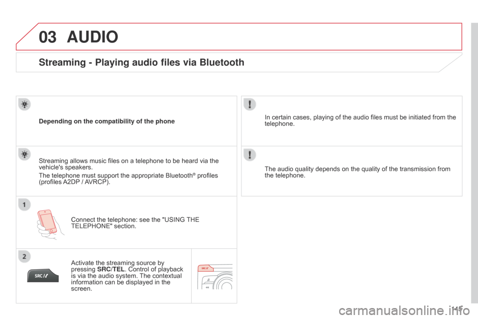 Citroen C ZERO 2015 1.G Owners Manual 03
145
C-Zero_en_Chap11b_RDE2_ed01-2014
Streaming - Playing audio files via Bluetooth
Depending on the compatibility of the phoneConnect the telephone: see the "USING THE
TELEPHONE" section.
Streamin Citroen C ZERO 2015 1.G Owners Manual 03
145
C-Zero_en_Chap11b_RDE2_ed01-2014
Streaming - Playing audio files via Bluetooth
Depending on the compatibility of the phoneConnect the telephone: see the "USING THE
TELEPHONE" section.
Streamin