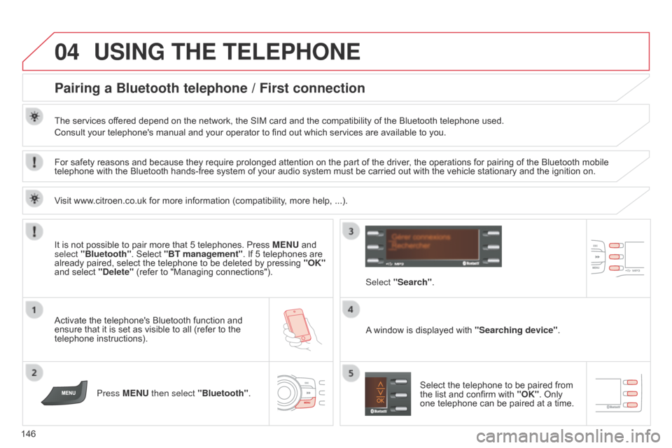 Citroen C ZERO 2015 1.G Owners Manual 04
146
C-Zero_en_Chap11b_RDE2_ed01-2014
USING THE TELEPHONE
Pairing a Bluetooth telephone / First connection
The services offered depend on the network, the SIM card and the compatibility of the Bluet Citroen C ZERO 2015 1.G Owners Manual 04
146
C-Zero_en_Chap11b_RDE2_ed01-2014
USING THE TELEPHONE
Pairing a Bluetooth telephone / First connection
The services offered depend on the network, the SIM card and the compatibility of the Bluet