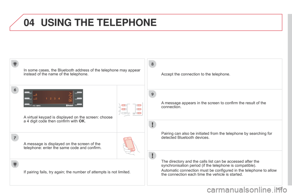 Citroen C ZERO 2015 1.G Owners Manual 04
147
C-Zero_en_Chap11b_RDE2_ed01-2014
USING THE TELEPHONE
A virtual keypad is displayed on the screen: choose
a 4 digit code then confirm with OK.
A message is displayed on the screen of the
telep Citroen C ZERO 2015 1.G Owners Manual 04
147
C-Zero_en_Chap11b_RDE2_ed01-2014
USING THE TELEPHONE
A virtual keypad is displayed on the screen: choose
a 4 digit code then confirm with OK.
A message is displayed on the screen of the
telep