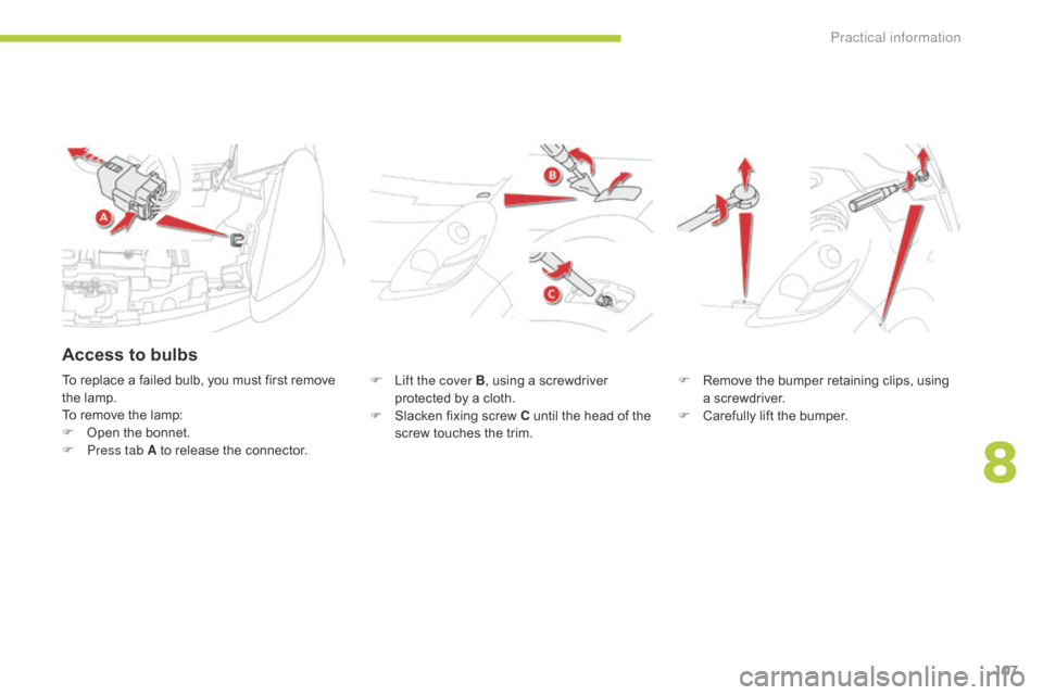 Citroen C ZERO RHD 2015 1.G Owners Manual 107
F Lift the cover B, using a screwdriver
protected by a cloth.
F
S
lacken fixing screw C until the head of the
screw touches the trim. F
R emove the bumper retaining clips, using
a screwdr Citroen C ZERO RHD 2015 1.G Owners Manual 107
F Lift the cover B, using a screwdriver
protected by a cloth.
F
S
lacken fixing screw C until the head of the
screw touches the trim. F
R emove the bumper retaining clips, using
a screwdr
