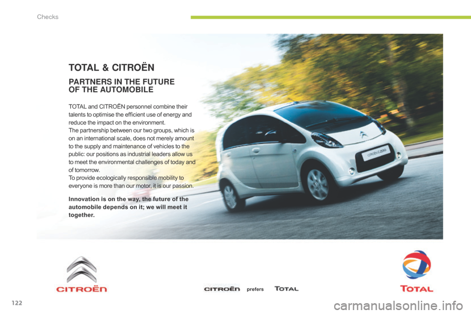 Citroen C ZERO RHD 2015 1.G Owners Manual 122
TOTAL & CITROËN
TOTAL and CITROËN personnel combine their
talents to optimise the efficient use of energy and
reduce the impact on the environment.
The partnership between our two groups, whic Citroen C ZERO RHD 2015 1.G Owners Manual 122
TOTAL & CITROËN
TOTAL and CITROËN personnel combine their
talents to optimise the efficient use of energy and
reduce the impact on the environment.
The partnership between our two groups, whic
